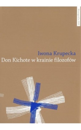 Don Kichote w krainie filozofów. O kichotyzmie Pokolenia '98 jako poszukiwaniu nowoczesnej formuły podmiotowości - Iwona Krupecka - Ebook - 978-83-231-2921-9