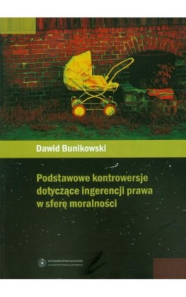 Podstawowe kontrowersje dotyczące ingerencji prawa w sferę moralności - Dawid Bunikowski - Ebook - 978-83-231-2504-4