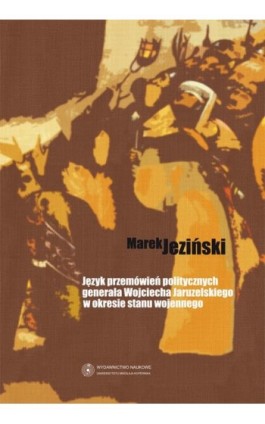 Język przemówień politycznych generała Wojciecha Jaruzelskiego w okresie stanu wojennego - Marek Jeziński - Ebook - 978-83-231-2185-5