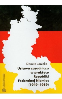 Ustawa zasadnicza w praktyce Republiki Federalnej Niemiec 1949-1989 - Danuta Janicka - Ebook - 978-83-231-2342-2