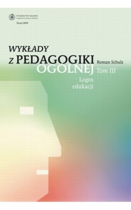 Wykłady z pedagogiki ogólnej, t. 3: Logos edukacji - Roman Schulz - Ebook - 978-83-231-2325-5