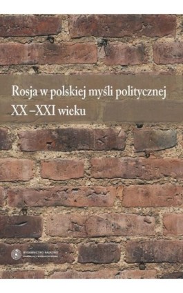 Rosja w polskiej myśli politycznej XX-XXI wieku - Ebook - 978-83-231-3181-6