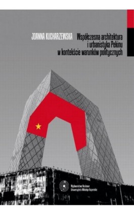 Współczesna architektura i urbanistyka Pekinu w kontekście warunków politycznych - Joanna Kucharzewska - Ebook - 978-83-231-3392-6