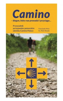 Camino – biegun, który nas prowadzi i przyciąga... Przewodnik po kujawsko-pomorskim odcinku Camino Polaco - Franciszek Mróz - Ebook - 978-83-231-4420-5
