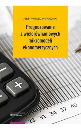 Prognozowanie z wielorównaniowych mikromodeli ekonometrycznych - Jerzy Witold Wiśniewski - Ebook - 978-83-231-4459-5