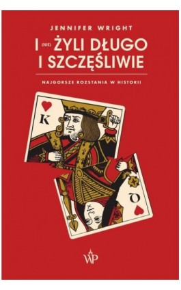 I (nie) żyli długo i szczęśliwie. Najgorsze rozstania w historii - Jennifer Wright - Ebook - 9788366570405