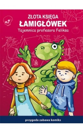 Złota księga łamigłówek. Tajemnica profesora Feliksa. Przygoda, zabawa, komiks - Beata Guzowska - Ebook - 978-83-7898-531-0