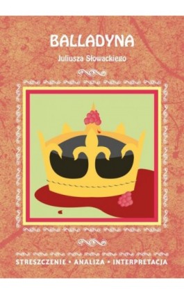 Balladyna Juliusza Słowackiego. Streszczenie, analiza, interpretacja - Danuta Anusiak - Ebook - 978-83-7898-521-1