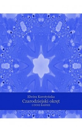 Czarodziejski okręt i inne baśnie - Elwira Korotyńska - Ebook - 978-83-7639-168-7