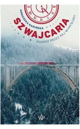 Szwajcaria. Podróż przez raj wymyślony - Agnieszka Kamińska - Ebook - 9788366736467