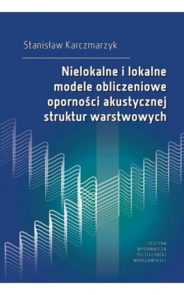 Nielokalne i lokalne modele obliczeniowe oporności akustycznej struktur warstwowych - Stanisław Karczmarzyk - Ebook - 978-83-8156-166-2