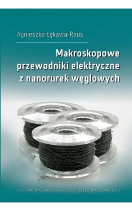 Makroskopowe przewodniki elektryczne z nanorurek węglowych - Agnieszka Łękawa-Raus - Ebook - 978-83-8156-179-2