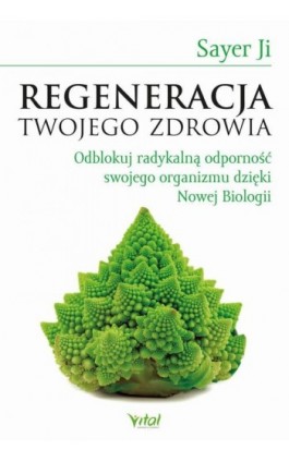 Regeneracja Twojego zdrowia. Odblokuj radykalną odporność swojego organizmu dzięki Nowej Biologii - Sayer Ji - Ebook - 978-83-8168-700-3