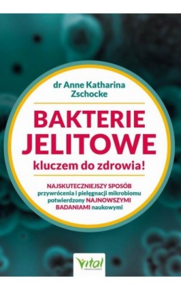 Bakterie jelitowe kluczem do zdrowia. Najskuteczniejszy sposób przywrócenia i pielęgnacji mikrobiomu potwierdzony najnowszymi ba - Anne Katharina Zschocke - Ebook - 978-83-8168-690-7