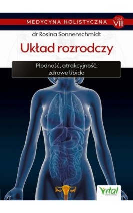 Medycyna holistyczna. Tom VIII Układ rozrodczy - dr Rosina Sonnenschmidt - Ebook - 978-83-8168-367-8