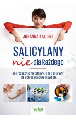 Salicylany nie dla każdego. Jak rozpoznać nietolerancję na salicylany i jak dobrać odpowiednią dietę - Johanna Kallert - Ebook - 978-83-8168-487-3