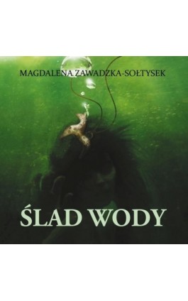 Ślad wody - Magdalena Zawadzka-Sołtysek - Audiobook - 978-83-955387-4-2