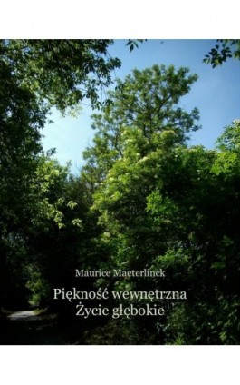 Piękność wewnętrzna i Życie głębokie - Maurice Maeterlinck - Ebook - 978-83-7639-198-4