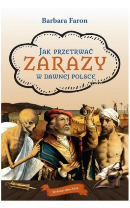 Jak przetrwać zarazy w dawnej Polsce - Barbara Faron - Ebook - 978-83-66625-57-0