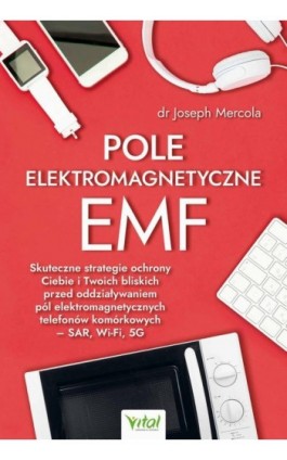 Pole elektromagnetyczne EMF. Skuteczne strategie ochrony Ciebie i Twoich bliskich przed oddziaływaniem pól elektromagnetycznych  - Joseph Mercola - Ebook - 978-83-8168-678-5