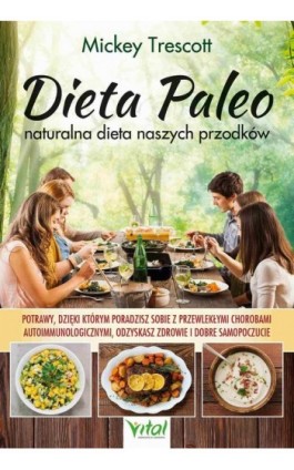 Dieta Paleo – naturalna dieta naszych przodków. Potrawy, dzięki którym poradzisz sobie z przewlekłymi chorobami autoimmunologicz - Mickey Trescott - Ebook - 978-83-8168-659-4