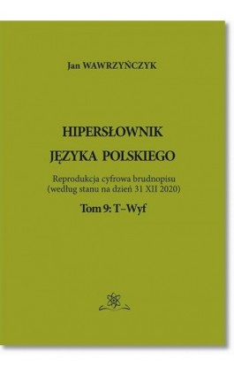 Hipersłownik języka Polskiego Tom 9: T-Wyf - Jan Wawrzyńczyk - Ebook - 978-83-7798-529-8