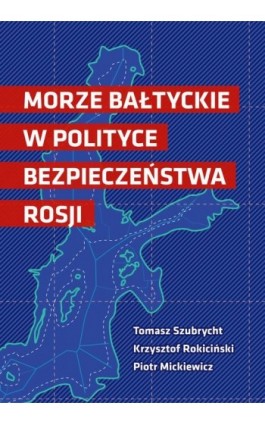 Morze Bałtyckie w polityce bezpieczeństwa Rosji - Tomasz Szubrycht - Ebook - 978-83-66264-84-7