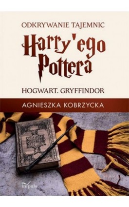 Odkrywanie tajemnic Harry'ego Pottera - Kobrzycka Agnieszka - Ebook - 978-83-8095-910-1