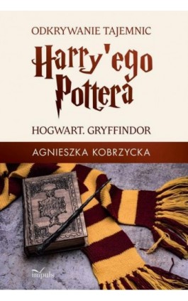 Odkrywanie tajemnic Harry'ego Pottera - Kobrzycka Agnieszka - Ebook - 978-83-8095-910-1