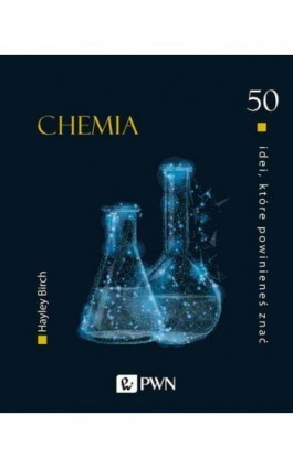 50 idei które powinieneś znać. Chemia - Hayley Birch - Ebook - 978-83-01-21566-8