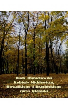 Kobiety Mickiewicza, Słowackiego i Krasińskiego - Piotr Chmielowski - Ebook - 978-83-7639-192-2