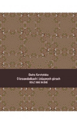 O krasnoludkach i żelaznych górach i inne baśnie - Elwira Korotyńska - Ebook - 978-83-7639-173-1