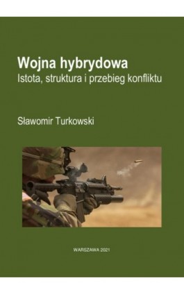 Wojna hybrydowa Istota, struktura i przebieg konfliktu - Sławomir Turkowski - Ebook - 978-83-935855-8-8