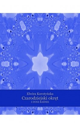 Czarodziejski okręt i inne baśnie - Elwira Korotyńska - Ebook - 978-83-7639-168-7