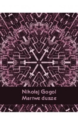 Martwe dusze - Nikołaj Gogol - Ebook - 978-83-7639-164-9