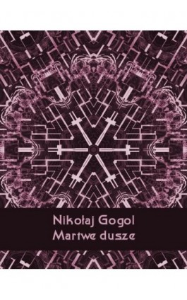 Martwe dusze - Nikołaj Gogol - Ebook - 978-83-7639-164-9