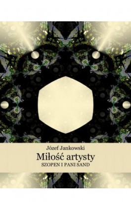 Miłość artysty. Szopen i pani Sand - Józef Jankowski - Ebook - 978-83-7639-165-6
