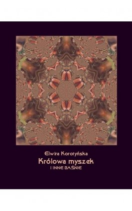 Królowa myszek i inne baśnie - Elwira Korotyńska - Ebook - 978-83-7639-172-4