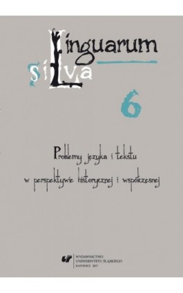 Linguarum silva. T. 6: Problemy języka i tekstu w perspektywie historycznej i współczesnej - Ebook - 978-83-226-3363-2