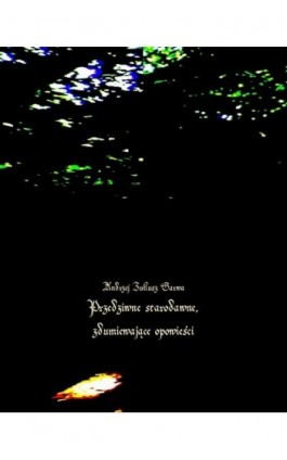 Przedziwne starodawne, zdumiewające opowieści - Andrzej Juliusz Sarwa - Ebook - 978-83-7639-152-6
