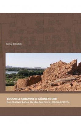 Budowle obronne w Górnej Nubii na podstawie badań archeologicznych i etnologicznych - Mariusz Drzewiecki - Ebook - 978-83-235-4684-9