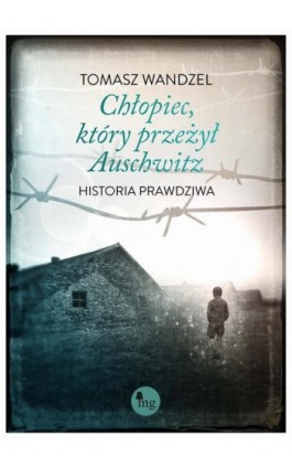 Chłopiec który przeżył Auschwitz - Tomasz Wandzel - Ebook - 978-83-7779-675-7