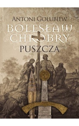Bolesław Chrobry Puszcza - Antoni Gołubiew - Ebook - 978-83-7779-671-9