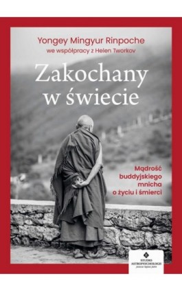 Zakochany w świecie. Mądrość buddyjskiego mnicha o życiu i śmierci - Yongey Mingyur Rinpoche - Ebook - 978-83-8171-444-0