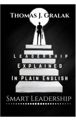 Leadership Explained In Plain English - Thomas J. Gralak - Ebook - 978-83-960368-1-0