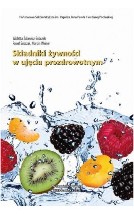Składniki żywności w ujęciu prozdrowotnym - Wioletta Żukiewicz-Sobczak - Ebook - 978-83-64881-72-5