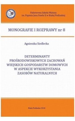 Determinanty prośrodowiskowych zachowań wiejskich gospodarstw domowych w aspekcie wykorzystania zasobów naturalnych - Agnieszka Siedlecka - Ebook - 978-83-64881-69-5