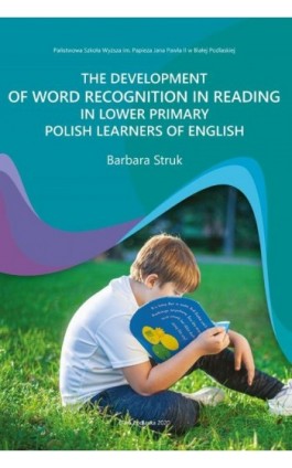 THE DEVELOPMENT OF WORD RECOGNITION IN READING IN LOWER PRIMARY POLISH LEARNERS OF ENGLISH - Barbara Struk - Ebook - 978-83-64881-73-2