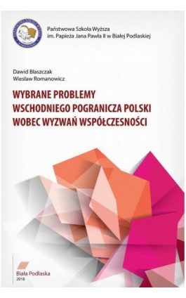 WYBRANE PROBLEMY WSCHODNIEGO POGRANICZA POLSKI WOBEC WYZWAŃ WSPÓŁCZESNOŚCI - Dawid Błaszczak - Ebook - 978-83-64881-71-8