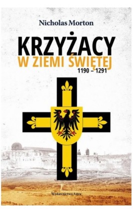 Krzyżacy w Ziemi Świętej 1190-1291 - Nicholas Morton - Ebook - 978-83-66625-60-0